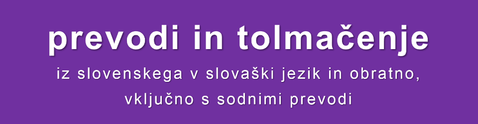 Prevodi in tolmačenje iz slovenskega v slovaški jezik in obratno, vključno s sodnimi prevodi.
